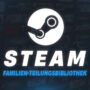 Steam-Familienbibliothek: Wie man eine Steam-Spielsammlung teilt
