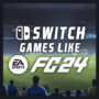 Spiele Wie EA Sports FC 24 auf Switch