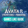 Spiele Wie Avatar Frontiers of Pandora