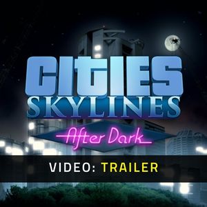 Cities: Skylines - After Dark Video Trailer