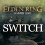 Die Top Spiele Wie Elden Ring auf Switch