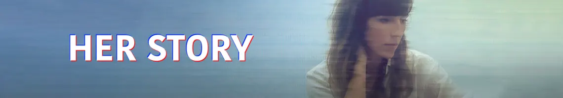 EIN KULTIGES FULL-MOTION-VIDEO-DETEKTIVSPIEL: HER STORY