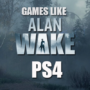 PS4-Spiele wie Alan Wake