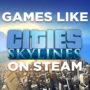 PC-Spiele Ähnlich Wie Cities Skyline 2 auf Steam