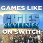 Switch-Spiele Wie Cities Skyline 2