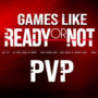 Die besten PVP Spiele wie Ready or Not