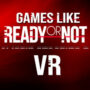 Ähnliche Spiele wie Ready or Not in VR