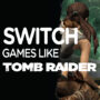 Die Besten Spiele Wie Tomb Raider für die Switch