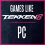 Die Top PC-Spiele Ähnlich Wie Tekken 8