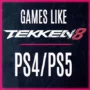 Die Top Spiele Wie Tekken 8 auf PS4/PS5