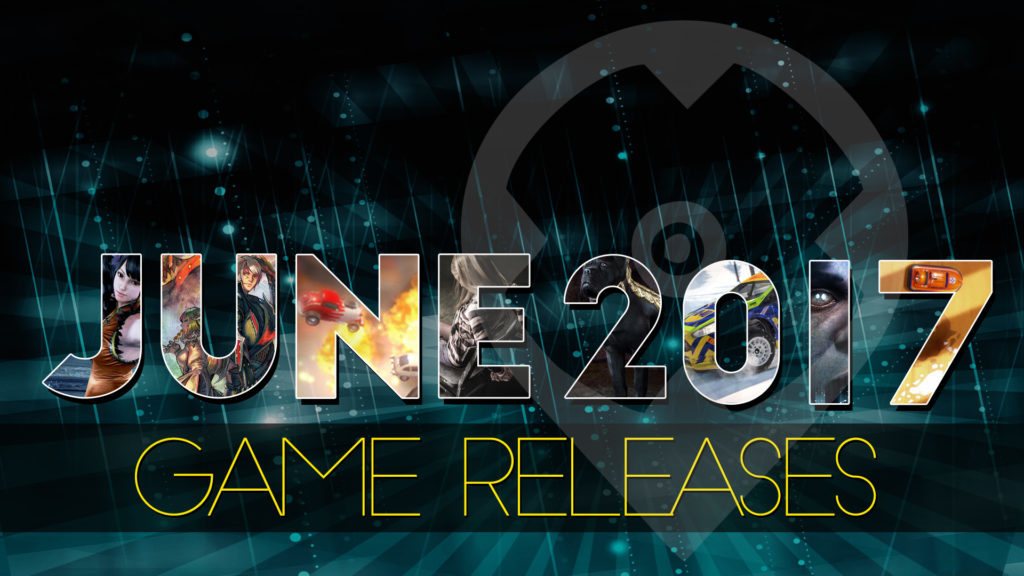 Juni 2017 Spiele Release - Neue Spiele für Dich!