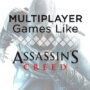 Die besten Spiele wie Assassin’s Creed im Mehrspielermodus