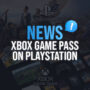 Xbox Game Pass auf PlayStation: Passiert das wirklich?