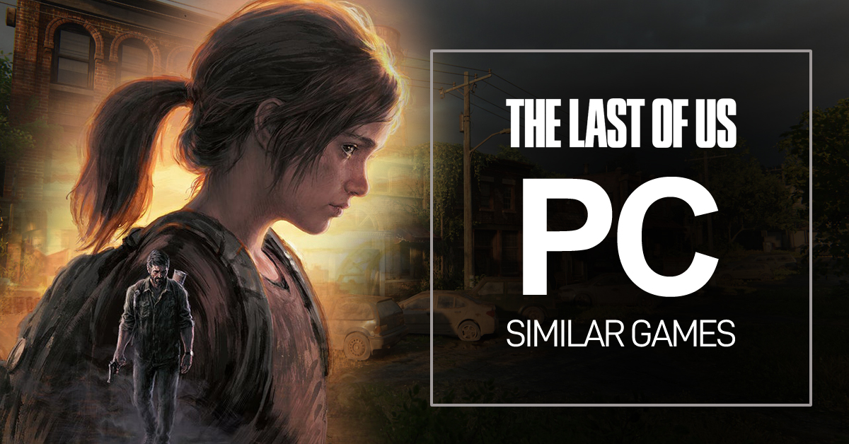 Spiele wie The Last of Us auf dem PC: Die Top 10