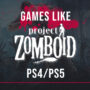 PS4/PS5-Spiele Wie Project Zomboid