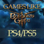 PS4/PS5-Spiele wie Baldur’s Gate