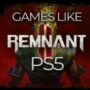 Die 10 Besten Spiele Wie Remnant 2 auf PS5