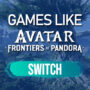 Switch-Spiele wie Avatar Frontiers of Pandora