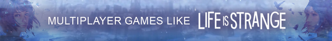 Multiplayer-Spiele wie Life is Strange