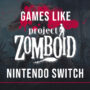Switch-Spiele Wie Project Zomboid