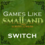 Die Top 5 Spiele Wie Smalland auf Switch