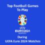 Top-Fußballspiele Während der UEFA Euro 2024 Spielen