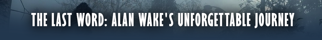 Das letzte Wort: Die unvergessliche Reise von 'Alan Wake