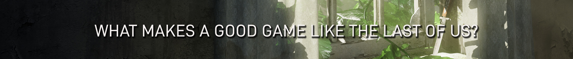 Was Macht ein Gutes Spiel Wie The Last of Us