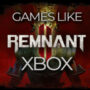 Die Top-Spiele Wie Remnant 2 für Xbox