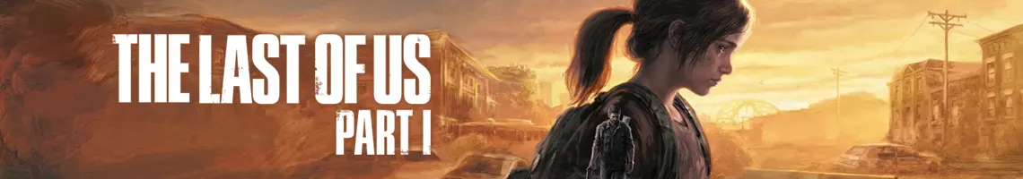 Zerbrochene Reisen und Zerbrechliche Bande: The Last of Us Part I
