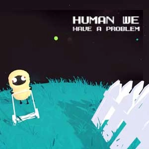 Human, we have a problem Pc