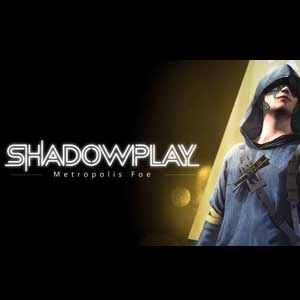 Shadowplay Metropolis Fo
