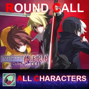 UNDER NIGHT IN-BIRTH ExeLatest Round Call All Characters