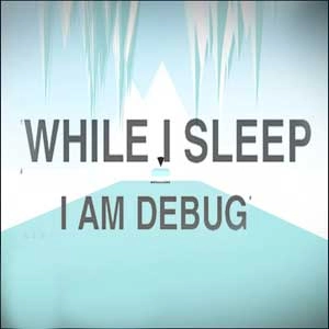 While I Sleep I am Debug Pc