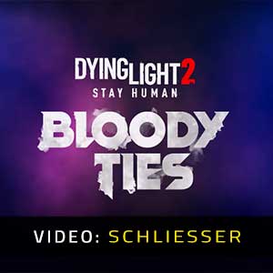 Dying Light 2 Stay Human Bloody Ties - Video Anhänger