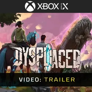 DYSPLACED Xbox Series - Trailer