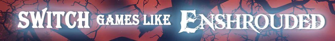 Die besten Spiele wie Enshrouded auf der Switch