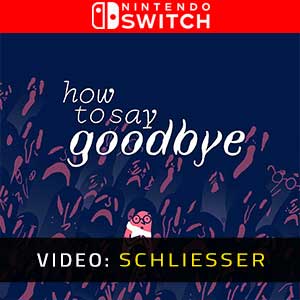 How to Say Goodbye Nintendo Switch- Video-Schliesser