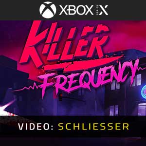 Killer Frequency Xbox Series- Video Anhänger