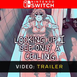 Looking Up I See Only A Ceiling Nintendo Switch - Trailer