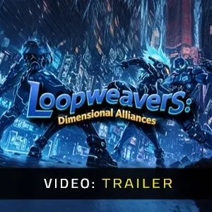 Loopweavers: Dimensional Alliances - Video Trailer