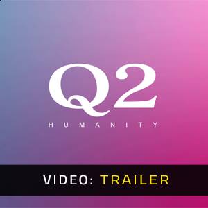 Q2 HUMANITY - Video-Trailer