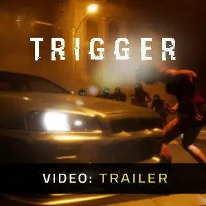 TRIGGER - Video Trailer