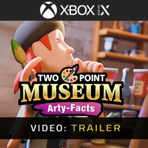 Two Point Museum Arty-Facts Xbox Series - Video Trailer