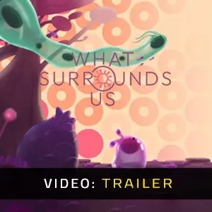 What Surrounds Us - Trailer