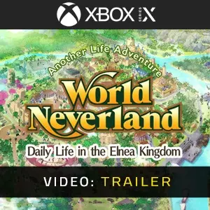 WorldNeverland - Daily Life in the Elnea Kingdom - Another Life Adventure Xbox Series - Trailer